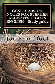 Paperback GCSE REVISION NOTES FOR STEPHEN KELMAN'S PIGEON ENGLISH - Study guide: All chapters, page-by-page analysis Book