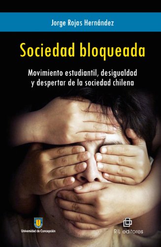Sociedad bloqueada: movimiento estudiantil, desigualdad y despertar de la sociedad chilena (Spanish Edition)