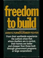 Freedom to Build: Dweller Control of the Housing Process. B000J0TAMA Book Cover