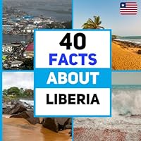 40 Facts About Liberia: For Kids, Fun Facts About Liberia, Sports, Nature, Food, Culture, Continent & More B09WHKQ8F9 Book Cover
