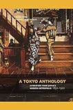 A Tokyo Anthology: Literature from Japans Modern Metropolis, 18501920
