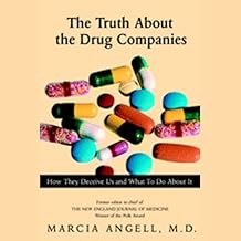 The Truth About the Drug Companies: How They Deceive Us and What to Do About it