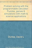 Problem solving with the programmable calculator: Puzzles, games & simulations with math & science applications 0137213409 Book Cover