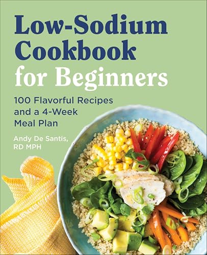 Low-Sodium Cookbook for Beginners: 100 Flavorful Recipes and a 4-Week Meal Plan