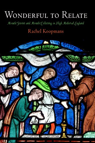 Wonderful to Relate: Miracle Stories and Miracle Collecting in High Medieval England (The Middle Ages Series)