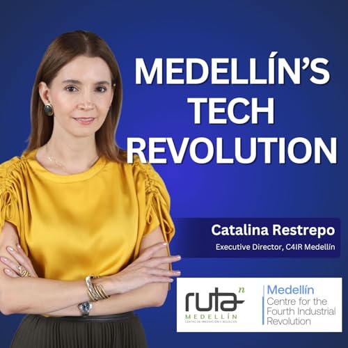 Shaping the Fourth Industrial Revolution: Inside Medell&iacute;n&rsquo;s C4IR with Catalina Restrepo