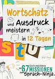 Wortschatz und Ausdruck meistern in 12 Tagen : Mit 67 süchtig machenden Missionen zum Sprach-Ninja - Wolf Jensen 