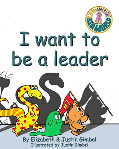 I Want To Be A Leader: A Little Monsters Big World Series Book