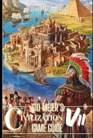 SID MEIER’S CIVILIZATION VII GAME GUIDE: A Step-by-Step Approach to Mastering Civ VII, from Early Game to Endgame Domination. B0DWFBL4YK Book Cover