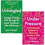 Under Pressure Confronting the Epidemic of Stress and Anxiety in Girls & Untangled By Lisa Damour 2 Books Collection Set