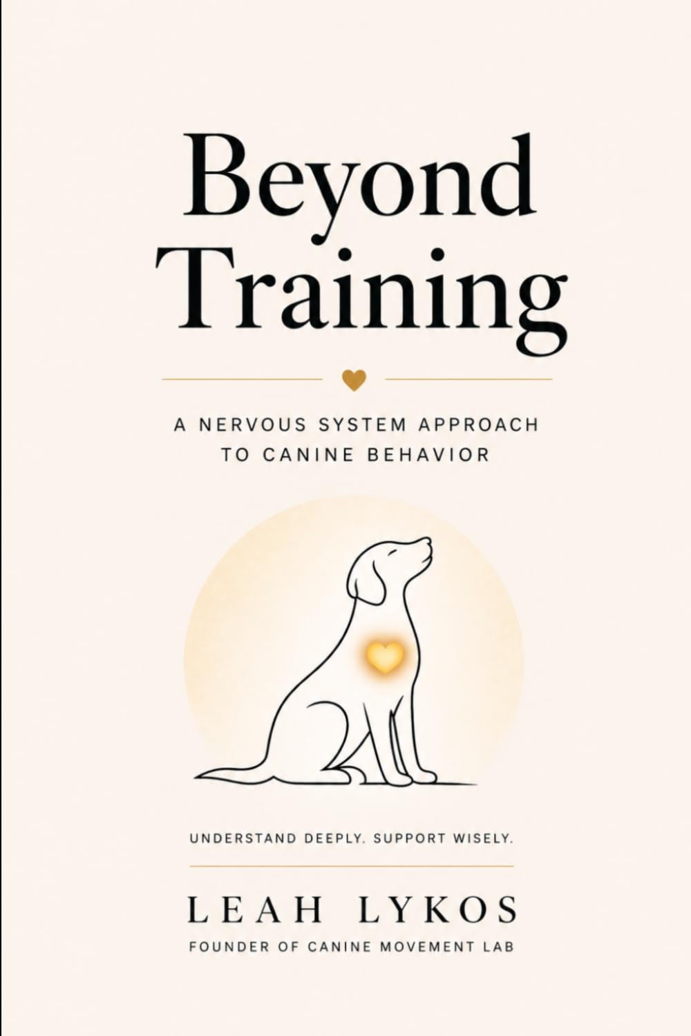 Beyond Training: A Nervous System Approach to Canine Behavior: 1 (Rethinking Canine Behavior)