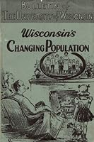 Wisconsin's Changing Population: Science Inquiry Publication IX: Bulletin of The University of Wisconsin, Serial No. 2642, General Series No. 2426 B00K9SGYM6 Book Cover