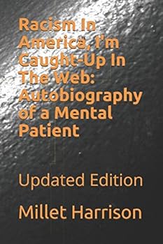 Paperback Racism In America, I'm Caught-Up In The Web: Autobiography of a Mental Patient: Updated Edition Book