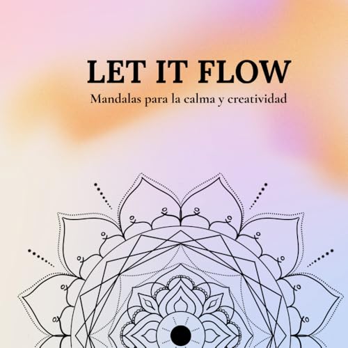 Let it Flow - Mandalas para la calma y creatividad