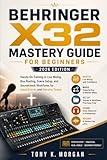 Behringer X32 Mastery Guide for Beginners (2026 Edition): Hands-On Training in Live Mixing, Bus Routing, Scene Setup, and Soundcheck Workflows for Small Events and Worship Teams