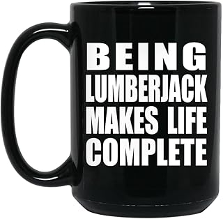 Gifts, Being Lumberjack Makes Life Complete, 15oz Black Coffee Mug Ceramic Tea-Cup Drinkware with Handle - for Birthday Anniversary Christmas Mothers Day Fathers Day Party, to Men Women