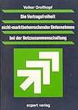 Die Vertragsfreiheit nicht-marktbeherrschender Unternehmen bei der Netzzusammenführung (Praxiswissen Wirtschaft)