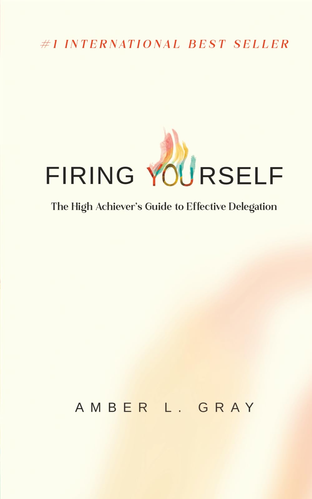 Firing Yourself: The High Achiever's Guide to Effective Delegation