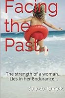 Facing the Past...The strength of a woman...Lies in her Endurance... 1492850713 Book Cover