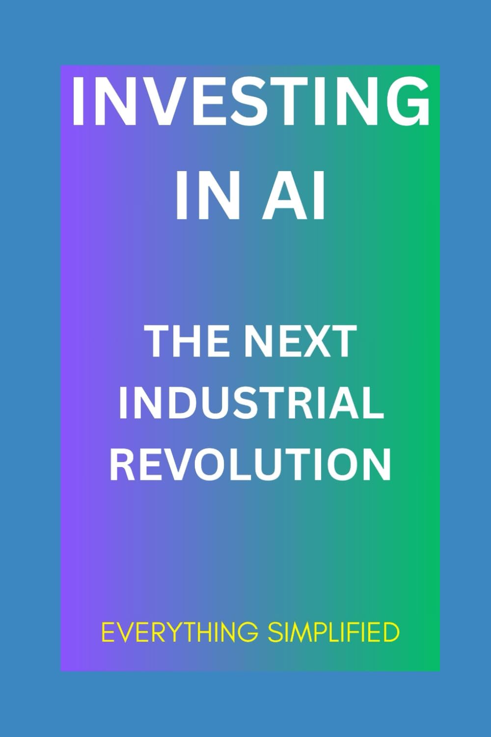 Investing In AI: The Next Industrial Revolution
