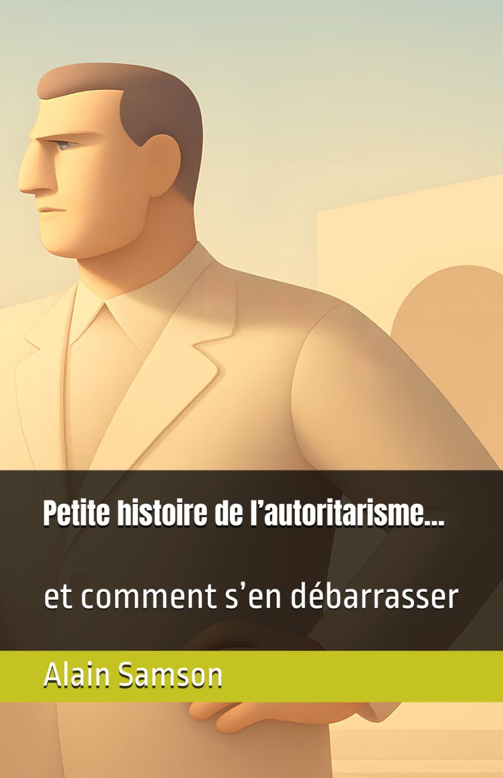 Petite histoire de l’autoritarisme…: et comment s’en débarrasser