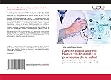 Cancer cuello uterino: Nueva visión desde la promocion de la salud: Una visión innovadora de promoción y prevención del cancer de cuello uterino