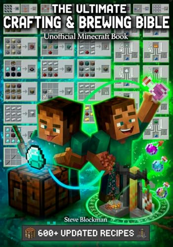 The Ultimate Minecraft Crafting and Brewing Bible: An Unofficial Guide with 600+ Updated Recipes for Potions, Tools, Armor, Redstone, and More (The Blockman's Bible Series)