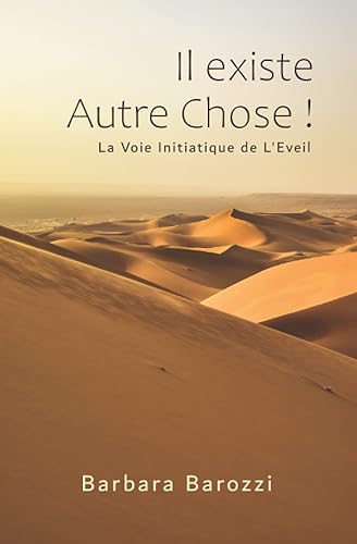 Il existe Autre Chose !: Suivez la Voie Initiatique de l’Eveil pour vous libérer du conditionnement social et accéder à l’amour de soi.