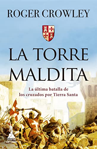 La torre Maldita: La última batalla de los cruzados por Tierra Santa: 33 (Ático Historia)