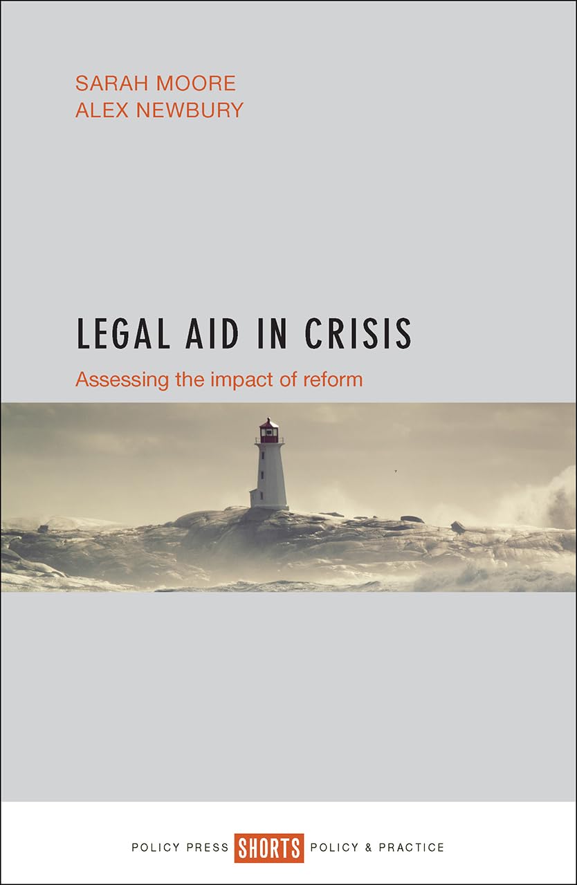 Legal aid in crisis: Assessing the Impact of Reform (Shorts: Policy & Practice)