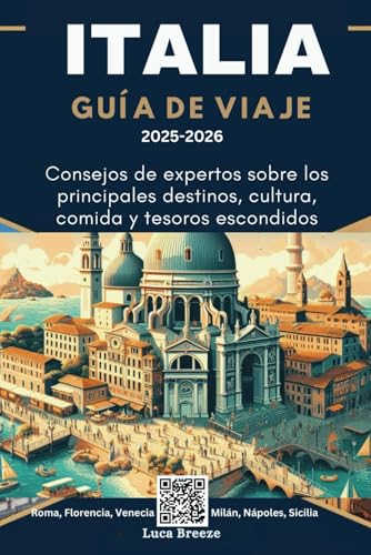 ITALIA GUÍA DE VIAJE 2025-2026: Consejos de expertos sobre los principales destinos, cultura, comida y tesoros escondidos