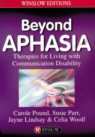 Beyond Aphasia: Therapies for Living With Communication Disabilities      Paperback – January 1, 2000