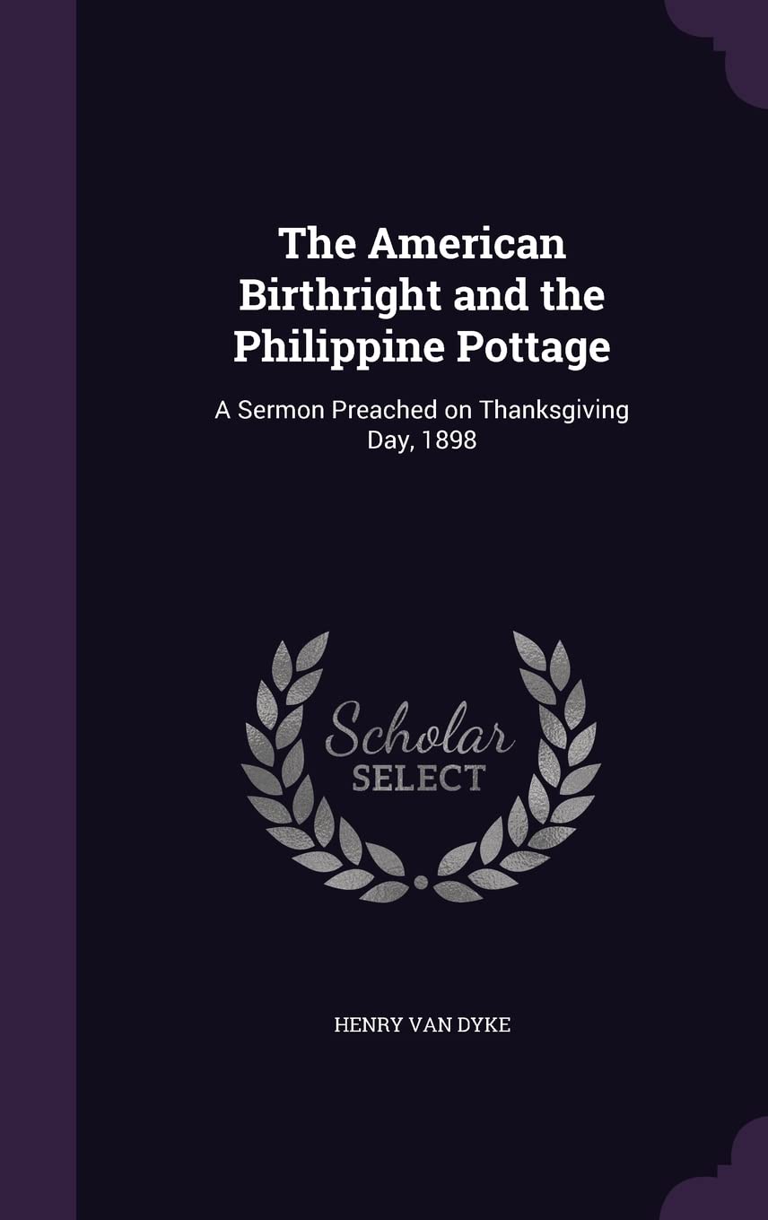 The American Birthright and the Philippine Pottage: A Sermon Preached on Thanksgiving Day, 1898