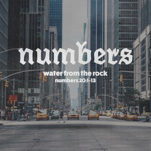 Numbers Part 5: "Water from The Rock"
