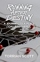 Running After Destiny: A Journey to a Place Called There 0996724087 Book Cover