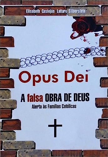 Opus Dei - A Falsa Obra de Deus - Alerta Às Famílias Católicas
