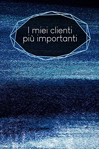 I miei clienti più importanti: taccuino da compilare | inserimento degli appuntamenti dei clienti | riepilogo, To Do, info clienti | 120 pagine | A5 | motivo: Blu polvere (Italian Edition)