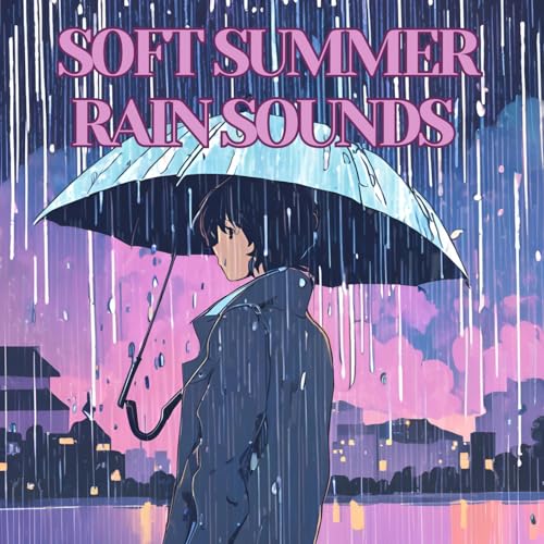 Soft Summer Rain Summer Serenade for Soothing Slumber von Aria Fields