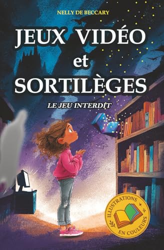 JEUX VIDÉO ET SORTILÈGES : Le jeu interdit: Livre pour enfant 8 ans 9 ans 10 ans 11 ans aventure fantastique mystère enquête magique. Danger d'internet...