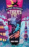 The Tiger's Eye: Adventure Stories for K-Pop Fans (Book 5) (K-Pop Academy)