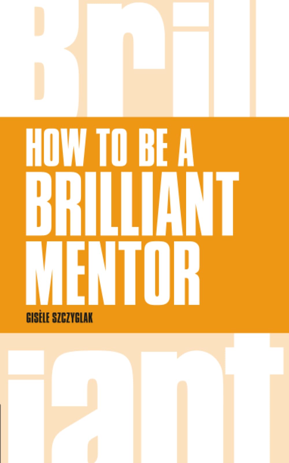How to be a Brilliant Mentor (Brilliant Business)