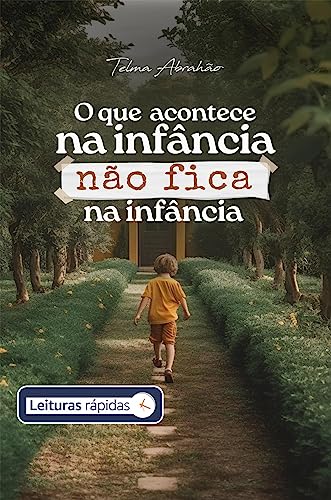 O que acontece na infância não fica na infância