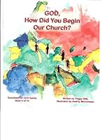 God, How Did You Begin our Church?: Book 8 of 10 0977879879 Book Cover