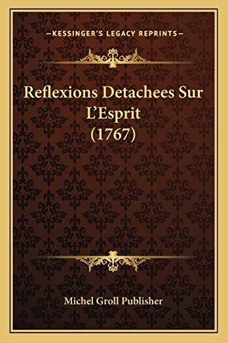 Reflexions Detachees Sur L'Esprit (1767) (French Edition)