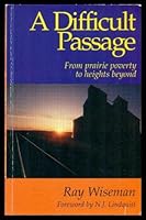 A Difficult Passage : From Prairie Poverty to Heights Beyond 0968891705 Book Cover