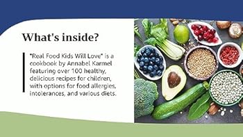 Real Food Kids Will Love: Over 100 simple and delicious recipes for toddlers and up