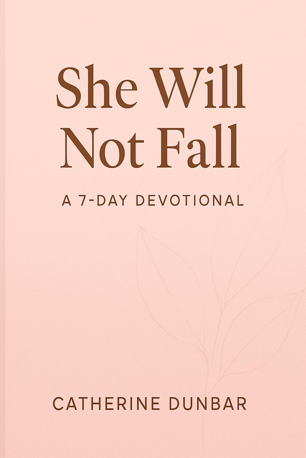 She Will Not Fall: A 7-Day Devotional for the Weary, Waiting and Becoming