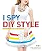 Produktbild I Spy DIY Style: Find Fashion You Love and Do It Yourself