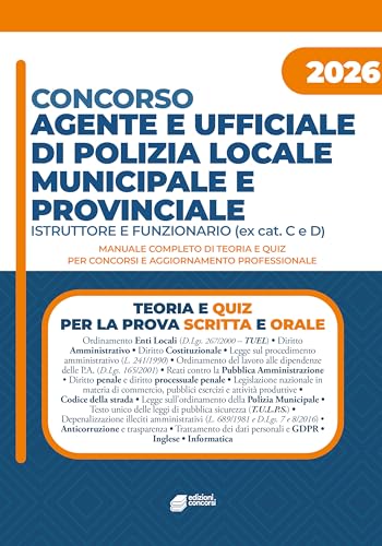 Concorso Agente e ufficiale di Polizia locale e municipale - Istruttore e funzionario: Teoria, esercitazioni e quiz per superare le prove concorsuali di Agente di Polizia Locale