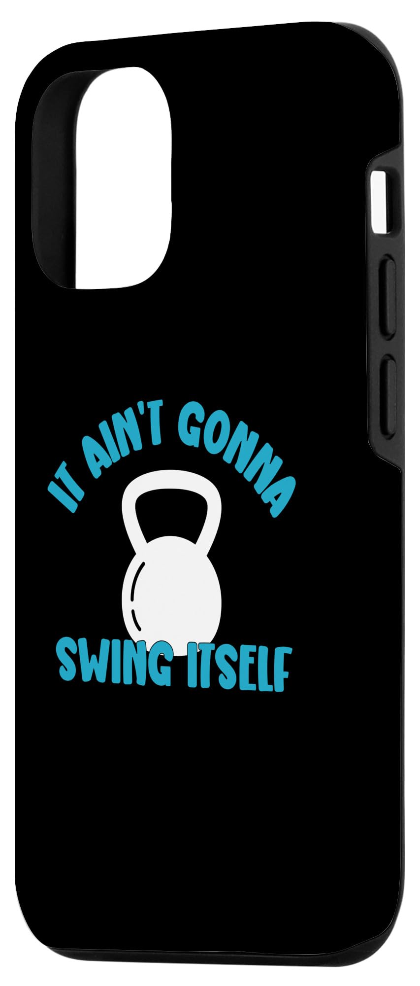 iPhone 13 It Ain't Gonna Swing Itself | Funny Kettlebell Workout Gym Case
